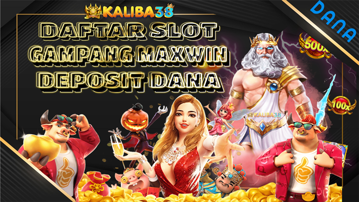 KALIBA38: Daftar Slot Gampang Maxwin Deposit Dana Terbaru